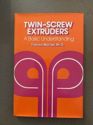 Twin-Screw Extruders A Basic Understanding HC by Fabrizio Martelli 1983