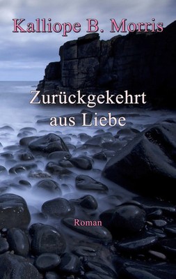Kalliope B. Morris | Zurückgekehrt aus Liebe | Taschenbuch | Deutsch (2016)