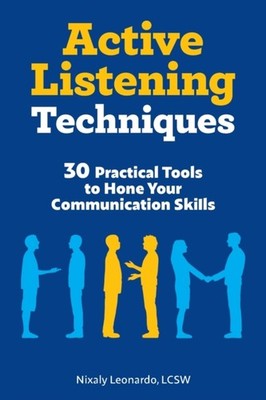 Active Listening Techniques: 30 Practical Tools to  by Nixaly Leonardo PAPERBACK