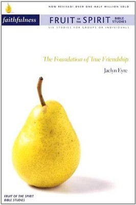 Fruit Of The Spirit: Faithfulness: The Foundation of True Friend