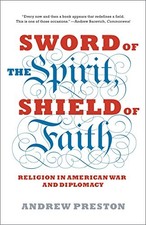 SWORD OF THE SPIRIT, SHIELD OF FAITH: RELIGION IN AMERICAN By Andrew Preston NEW
