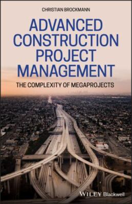 Advanced Construction Project Management : The Complexity of Megaprojects, Ha...