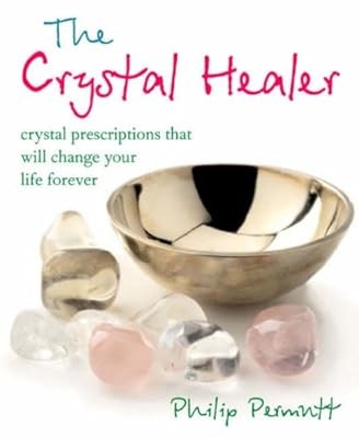 The Crystal Healer: Crystal Prescriptions That Will Change Your Life Forever, Pe