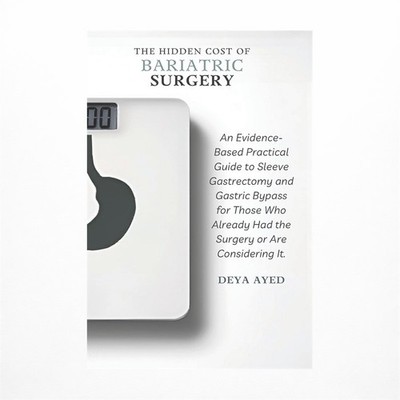 The Hidden Cost of Bariatric Surgery: After the Weight Loss: An Evidence-Base...