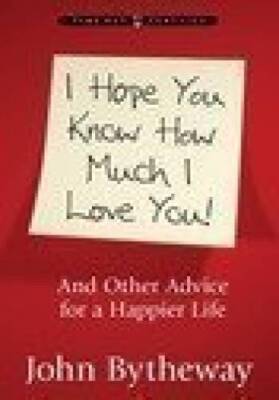 I Hope You Know How Much I Love You! And Other Advice for a Happier Life - GOOD