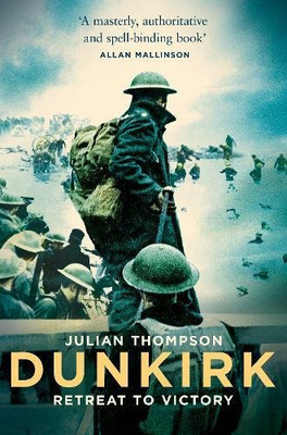 Dunkirk: Retreat to Victory - Thompson, Julian