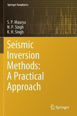 Seismic Inversion Methods: A Practical Approach by S.P. Maurya (English) Paperba