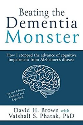 Beating the Dementia Monster : How I Stopped the Advance of Cogni