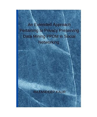 An Extended Approach Pertaining to Privacy Preserving Data Mining PPDM in Social