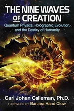 The Nine Waves of Creation: Quantum Physics, Holographic Evolution, and the Dest