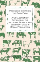 Various | Producing Cream On The Dairy Farm - A Collection Of Articles On The...