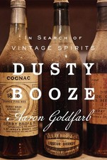 Dusty Booze: In Search of Vintage Spirits by Aaron Goldfarb Hardcover Book