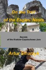 Artur Smarzyk On the Trail of the Eagles' Nests: Secrets of the Krak (Paperback)