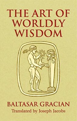 The Art Of Worldly Wisdom, Morales, Jacobs, Gracian, Baltasar 9780486440347-,