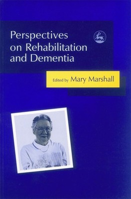 Perspectives on Rehabilitation and Dementia by Marshall