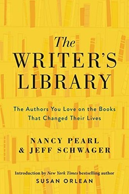 The Writer's Library: The Authors You Love on the Books That Changed Their Live