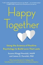 Happy Together: Using the Science of Positive Psychology to Build Lo - VERY GOOD