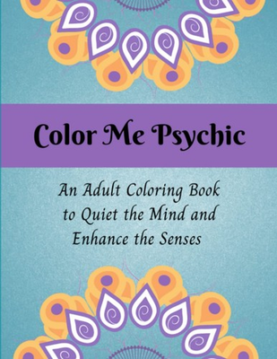 #ad Color Me Psychic: An Adult Coloring Book to Quiet the Mind and Enhance the Sense $23.86