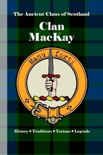 Clan MacKay: A Concise History of Scotland's Northern Defenders and Warrior Chie