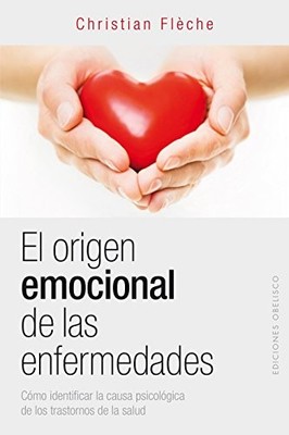 EL ORIGEN EMOCIONAL DE LAS ENFERMEDADES (SPANISH EDITION) By Christian Fleche