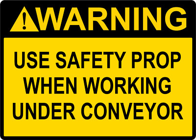 WARNING USE SAFETY PROP WHEN WORKING CONVEYOR | Adhesive Vinyl Sign Decal