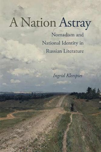 A Nation Astray – Nomadism and National Identity in Russian Literature Kleespies