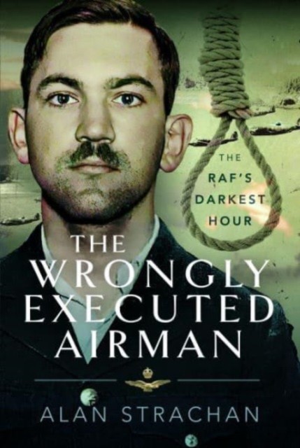 The Wrongly Executed Airman by Alan Strachan (Hardback Book)