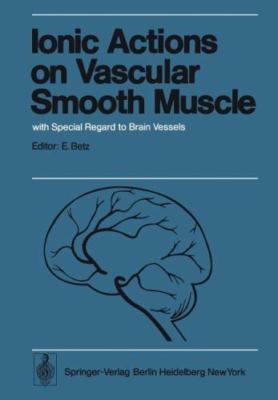 Ionic Actions on Vascular Smooth Muscle : With Special Regard to Brain Vessel...