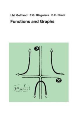 Functions and Graphs by Gelfand, I. M.; Glagoleva, E. G.; Shnol, E. E.