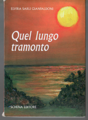 Elvira Sarli Gianfaldoni - Quel lungo tramonto, Schena Editore