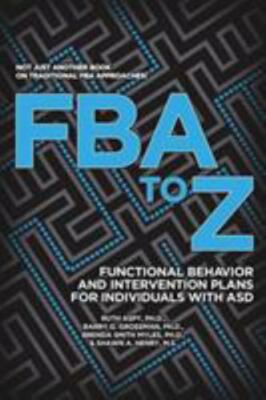 FBA to Z: Functional Behavior and Intervention Plans for Individuals With Asd:
