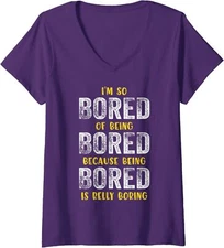I'm So Bored Of Being Bored Because Being Bored Ladies' V-Neck Tshirt