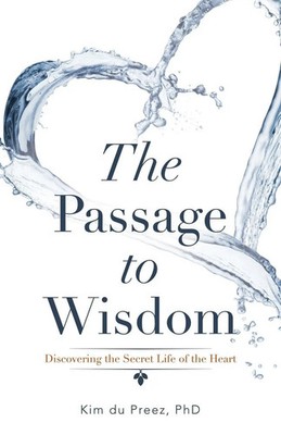 The Passage to Wisdom Discovering the Secret Life of the Heart Kim Du Preez Buch