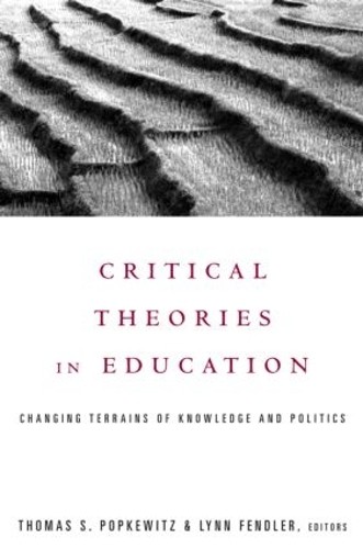 Critical Theories in Education by Thomas Popkewitz, Lynn Fendler - 9780415922401