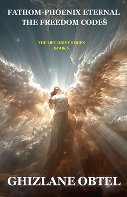 Fathom-Phoenix Eternal: The Freedom Codes by Ghizlane Obtel Paperback Book