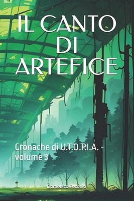 Il Canto Di Artefice: Cronache di U.T.O.P.I.A. - volume 3 by Domenico Peconio (I