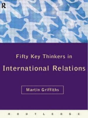 Fifty Key Thinkers in International Relations (Routledge Key Guides)