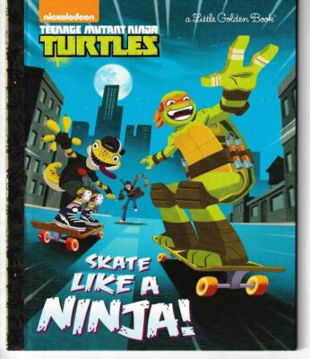 Skate Like a Ninja! (Teenage Mutant Ninja Turtles) LITTLE GOLDEN BOOK