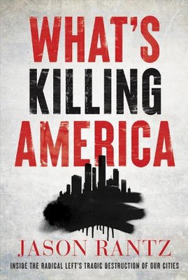 What s Killing America: Inside the Radical Left's Tragic Destruction of Our