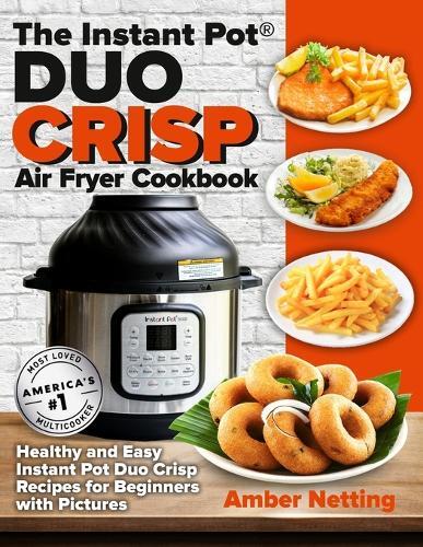 Amber Netting The Instant Pot(R) DUO CRISP Air Fryer Cookbook (Tascabile)