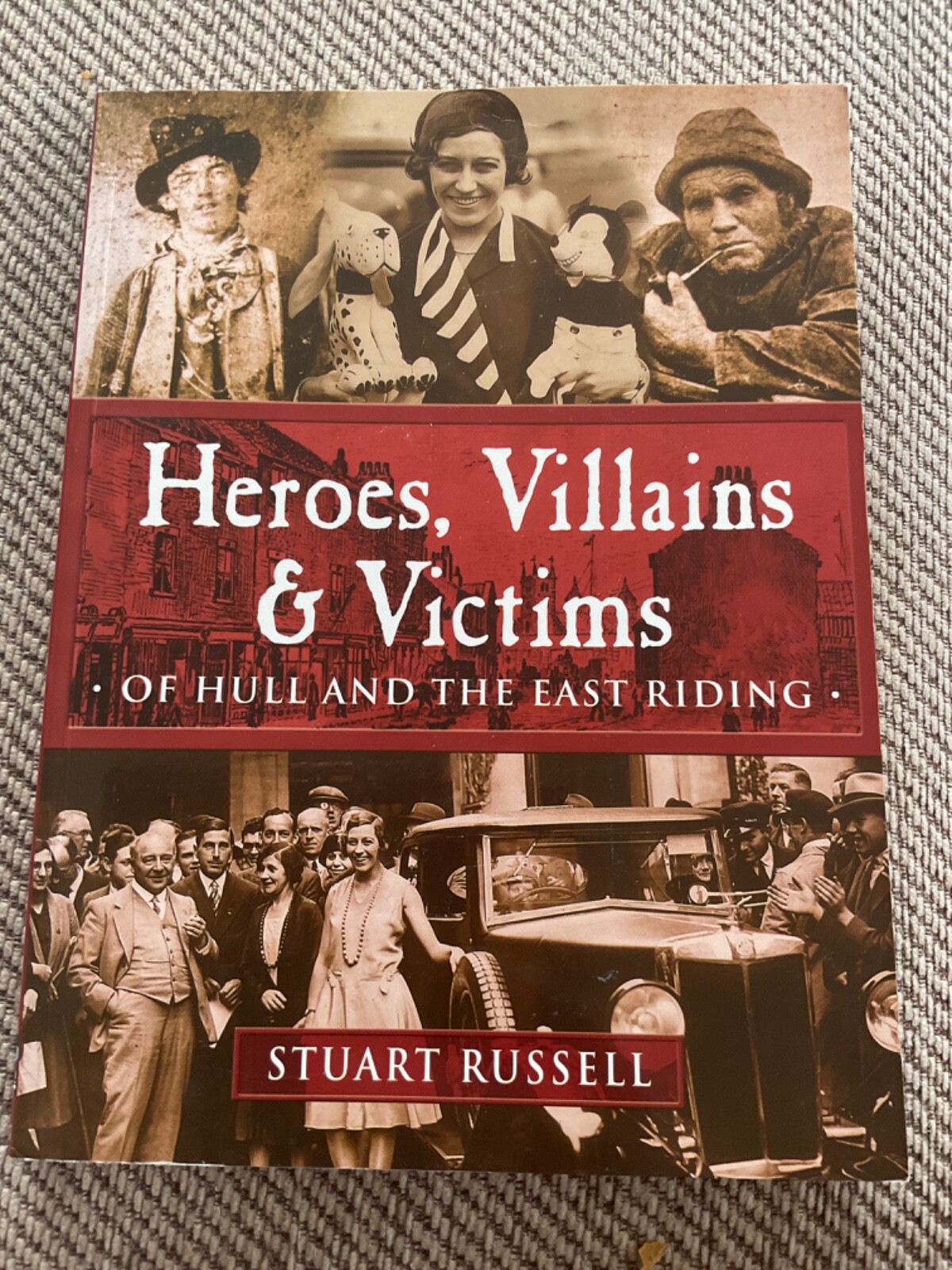 Heroes, Villains and Victims of Hull and the East Riding by Stuart Russell...