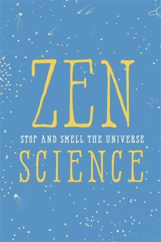 Zen Science: Stop and Smell the Universe by Instituteofzenscience - Picture 1 of 1