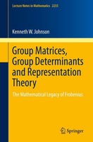 Group Matrices, Group Determinants And Representation Theory Kenneth W. Johnson