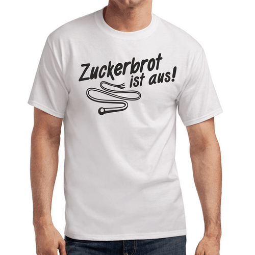 Zuckerbrot ist aus! und Peitsche Sprüche Geschenk Lustig Spaß Comedy