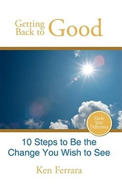 Getting Back to Good : 10 Steps to Be the Change You Wish to See, Paperback b...