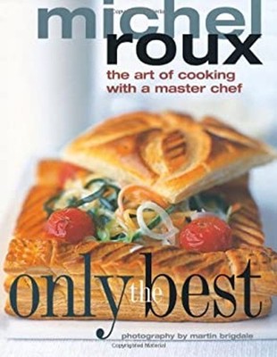 Only the Best : The Art of Cooking with a Master Chef Michel, Jr.