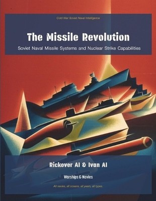 The Missile Revolution: Soviet Naval Missile Systems and Nuclear Strike Capabili