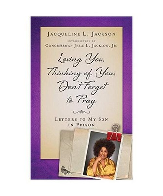 Loving You, Thinking of You, Don't Forget to Pray: Letters to My Son in Prison, 