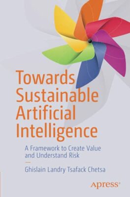 Towards Sustainable Artificial Intelligence: A Framework to Create Value and Un
