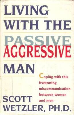 Living With the Passive Aggressive Man - Hardcover By Wetzler, Scott - GOOD